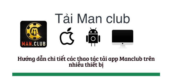 Hướng dẫn chi tiết các thao tác tải app Manclub trên nhiều thiết bị