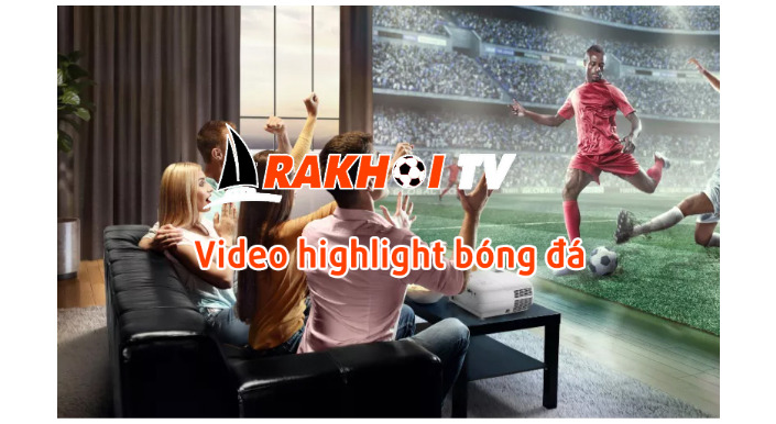 Rakhoi TV -  Nền tảng xem bóng đá hàng đầu hiện nay